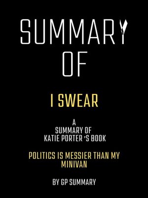 cover image of Summary of I Swear by Katie Porter -Politics Is Messier Than My Minivan